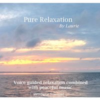 Pure Relaxation By Laurie - Voice guided peaceful music for stress relief, relaxation, insomnia, calming- instant download